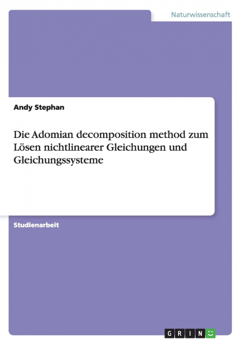 Die Adomian decomposition method zum Lösen nichtlinearer Gleichungen und Gleichungssysteme