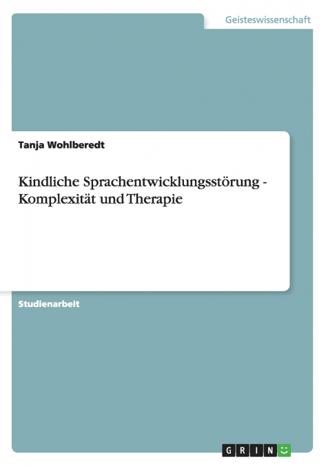 Kindliche Sprachentwicklungsstörung - Komplexität und Therapie