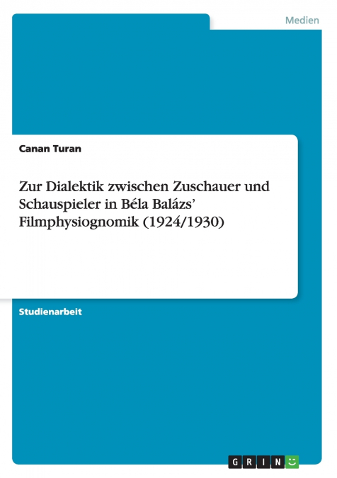 Zur Dialektik zwischen Zuschauer und Schauspieler in Béla Balázs’ Filmphysiognomik (1924/1930)
