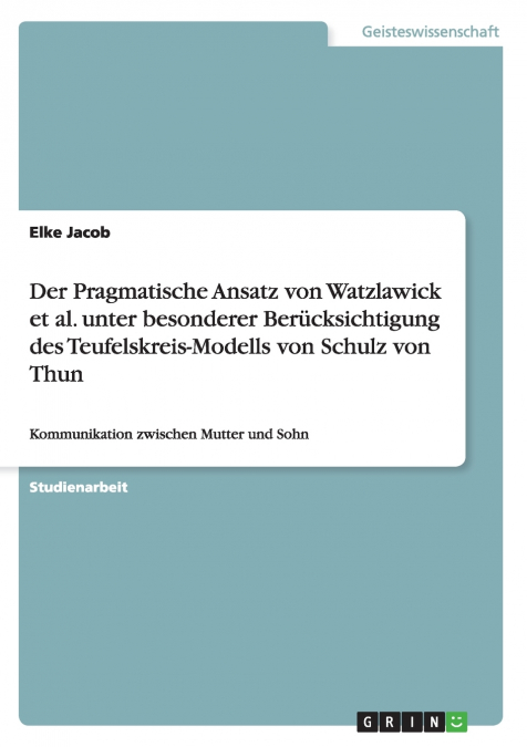 Der Pragmatische Ansatz von Watzlawick et al. unter besonderer Berücksichtigung des Teufelskreis-Modells von Schulz von Thun