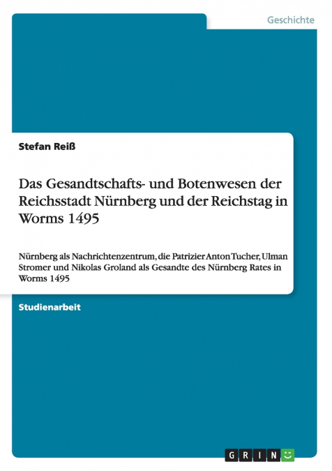 Das Gesandtschafts- und Botenwesen der Reichsstadt Nürnberg und der Reichstag in Worms 1495