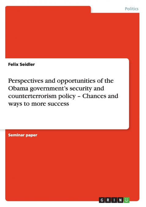 Perspectives and opportunities of the Obama government’s security and counterterrorism policy - Chances and ways to more success