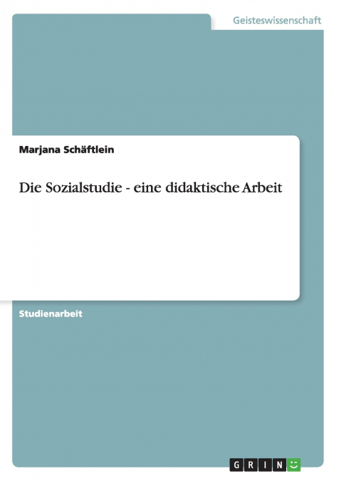 Die Sozialstudie - eine didaktische Arbeit