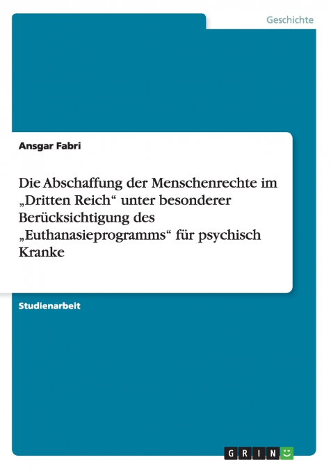 Die Abschaffung der Menschenrechte im „Dritten Reich' unter besonderer Berücksichtigung des „Euthanasieprogramms' für psychisch Kranke