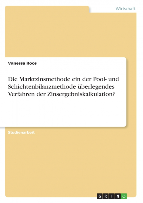 Die Marktzinsmethode ein der Pool- und Schichtenbilanzmethode überlegendes Verfahren der Zinsergebniskalkulation?