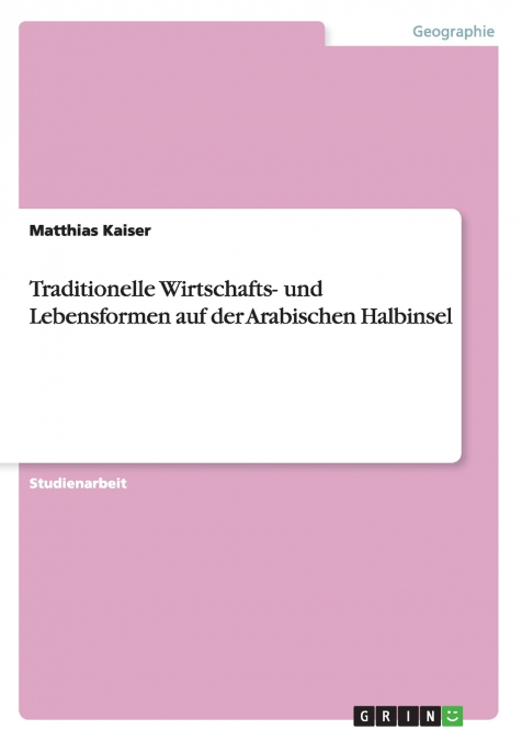 Traditionelle Wirtschafts- und Lebensformen auf der Arabischen Halbinsel