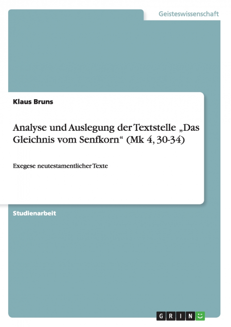 Analyse und Auslegung der Textstelle  „Das Gleichnis vom Senfkorn' (Mk 4, 30-34)