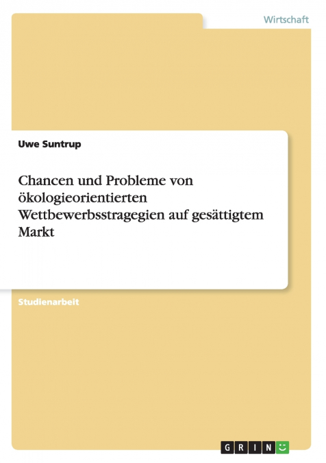 Chancen und Probleme von ökologieorientierten Wettbewerbsstragegien auf gesättigtem Markt