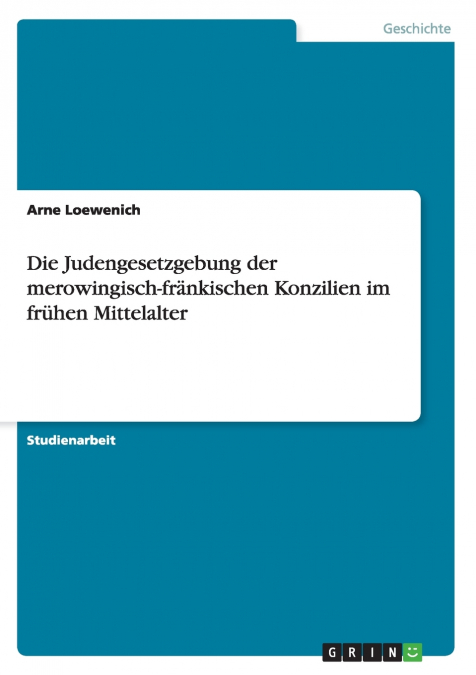 Die Judengesetzgebung der merowingisch-fränkischen Konzilien im frühen Mittelalter