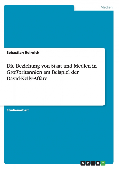 Die Beziehung von Staat und Medien in Großbritannien am Beispiel der  David-Kelly-Affäre