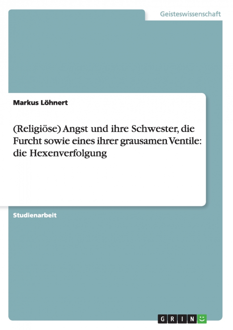 (Religiöse) Angst und ihre Schwester, die Furcht  sowie eines ihrer grausamen Ventile