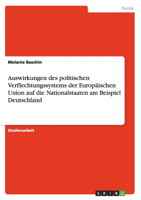 Auswirkungen des politischen Verflechtungssystems der Europäischen Union auf die Nationalstaaten am Beispiel Deutschland