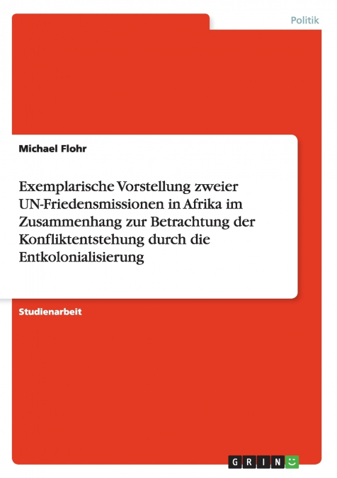 Exemplarische Vorstellung zweier UN-Friedensmissionen in Afrika im Zusammenhang zur Betrachtung der Konfliktentstehung durch die Entkolonialisierung