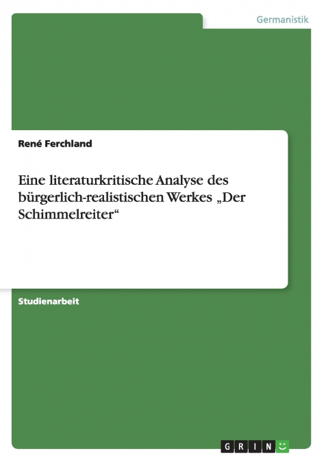 Eine literaturkritische Analyse des bürgerlich-realistischen Werkes „Der Schimmelreiter'