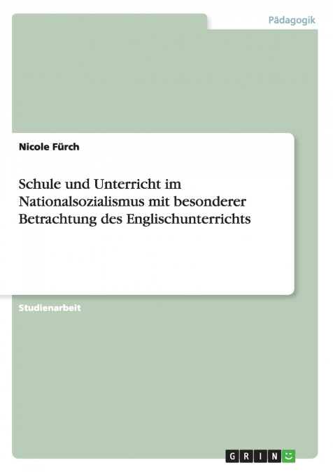 Schule und Unterricht im Nationalsozialismus mit besonderer Betrachtung des Englischunterrichts