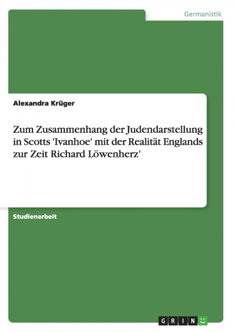 Zum Zusammenhang der Judendarstellung in Scotts ’Ivanhoe’ mit der Realität Englands zur Zeit Richard Löwenherz’