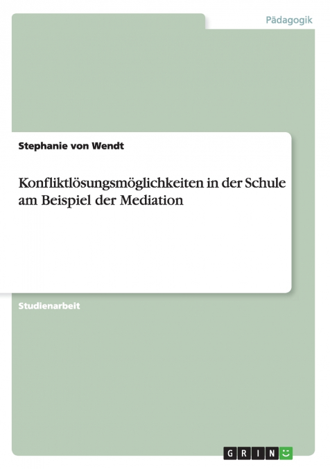 Konfliktlösungsmöglichkeiten in der Schule am Beispiel der Mediation