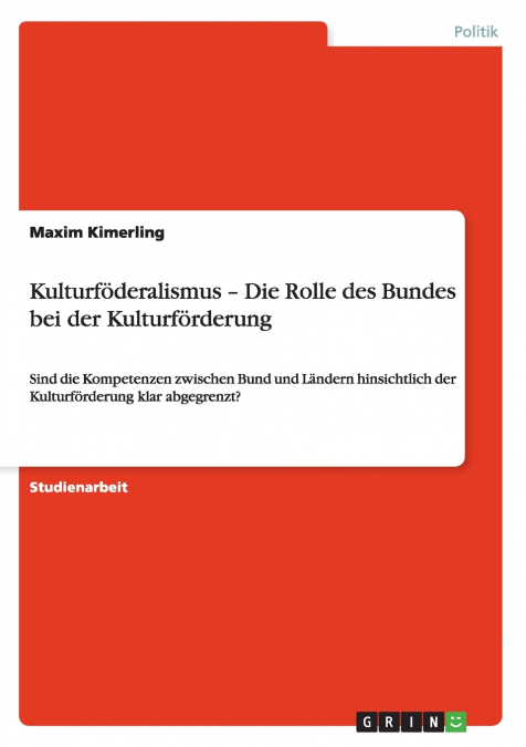 Kulturföderalismus - Die Rolle des Bundes bei der Kulturförderung