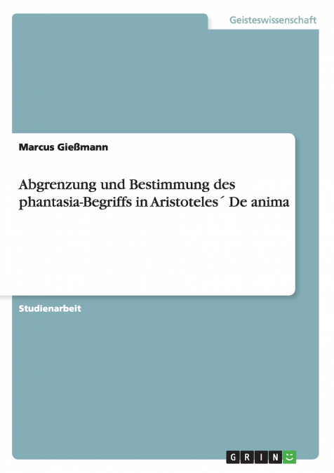 Abgrenzung und Bestimmung des phantasia-Begriffs in Aristoteles´ De anima