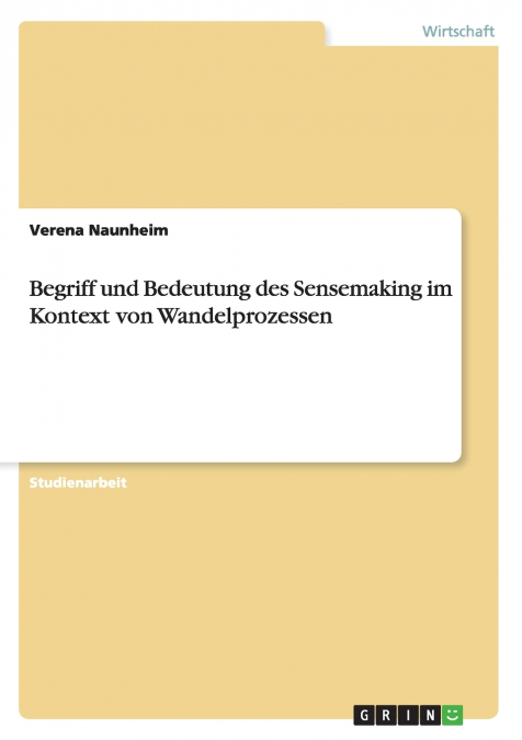 Begriff und Bedeutung des Sensemaking im Kontext von Wandelprozessen