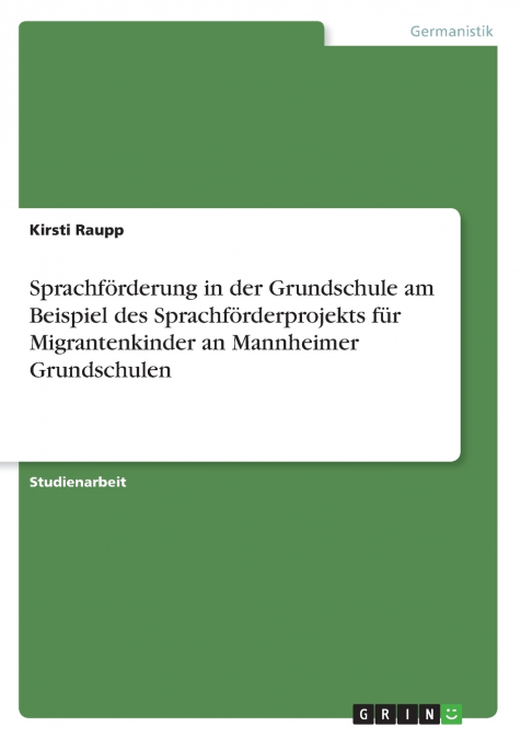 Sprachförderung in der Grundschule am Beispiel des Sprachförderprojekts für Migrantenkinder an Mannheimer Grundschulen