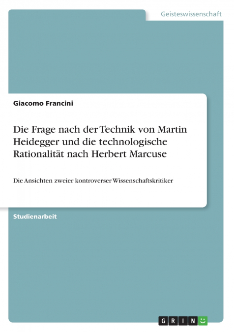 Die Frage nach der Technik von Martin Heidegger und die technologische Rationalität nach Herbert Marcuse