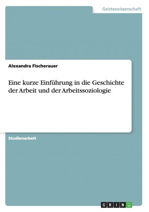 Eine kurze Einführung in die Geschichte der Arbeit und der Arbeitssoziologie