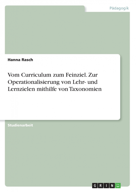 Vom Curriculum zum Feinziel. Zur Operationalisierung von Lehr- und Lernzielen mithilfe von Taxonomien