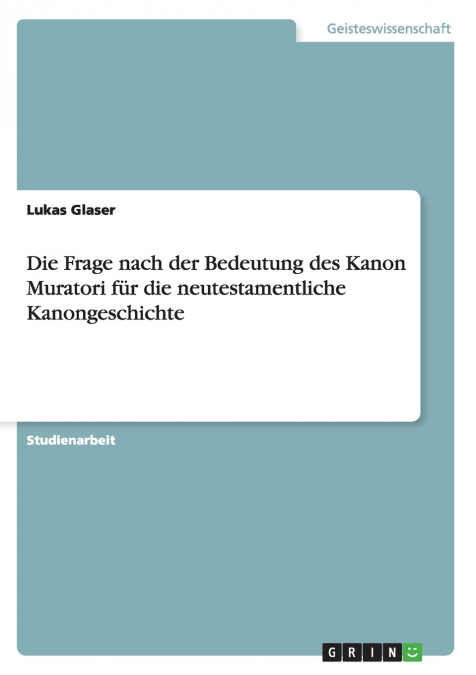 Die Frage nach der  Bedeutung des Kanon Muratori für die neutestamentliche Kanongeschichte