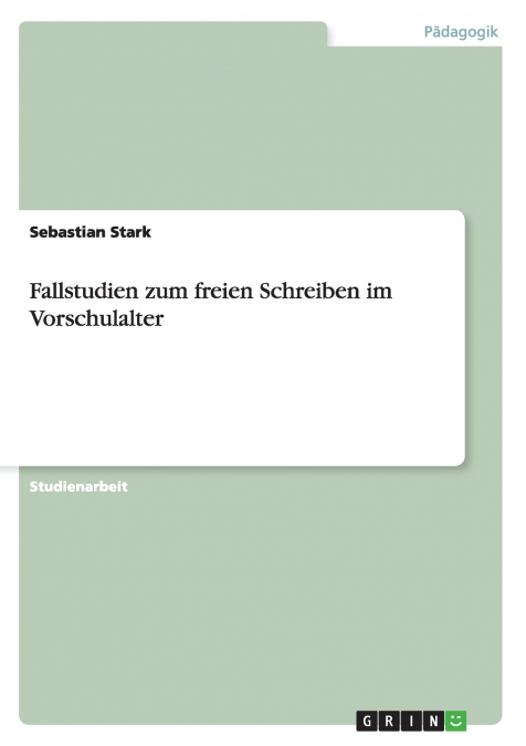 Fallstudien zum freien Schreiben im Vorschulalter