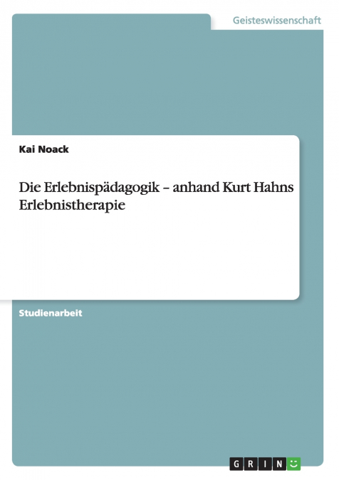 Die Erlebnispädagogik - anhand Kurt Hahns Erlebnistherapie