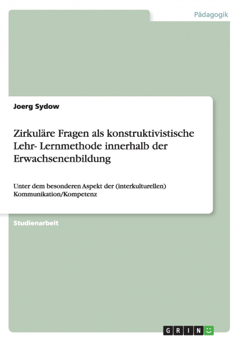 Zirkuläre Fragen als konstruktivistische Lehr- Lernmethode innerhalb der Erwachsenenbildung