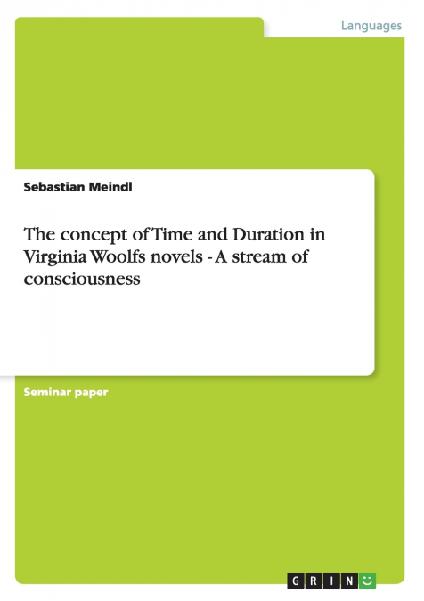 The concept of Time and Duration in Virginia Woolfs novels - A stream of consciousness