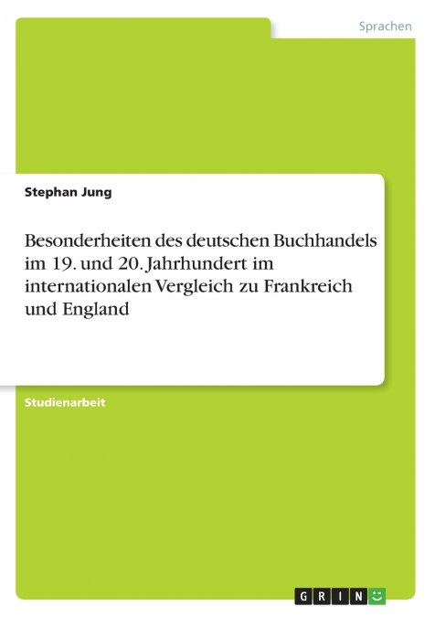 Besonderheiten des deutschen Buchhandels im 19. und 20. Jahrhundert im internationalen Vergleich zu Frankreich und England