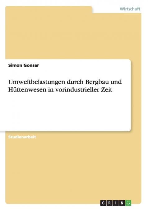 Umweltbelastungen durch Bergbau und Hüttenwesen in vorindustrieller Zeit
