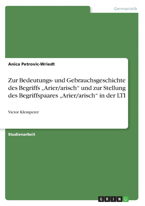 Zur Bedeutungs- und Gebrauchsgeschichte des Begriffs „Arier/arisch' und zur Stellung des Begriffspaares „Arier/arisch' in der LTI