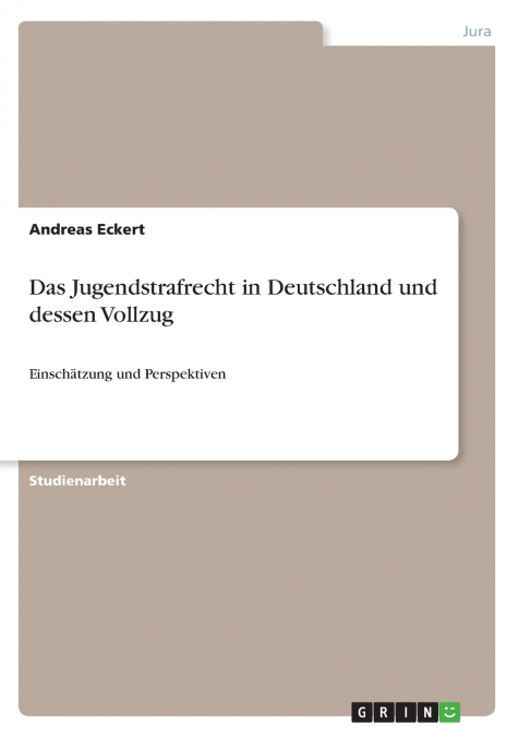 Das Jugendstrafrecht in Deutschland und dessen Vollzug
