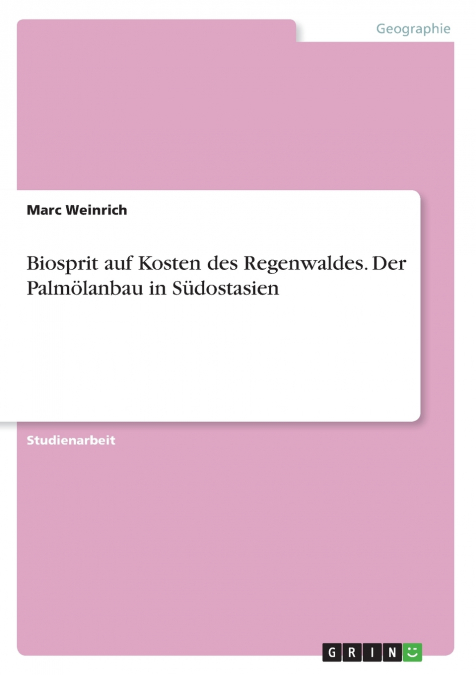 Biosprit auf Kosten des Regenwaldes. Der Palmölanbau in Südostasien