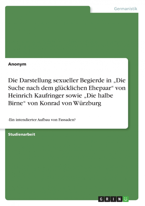 Die Darstellung sexueller Begierde in „Die Suche nach dem glücklichen Ehepaar' von Heinrich Kaufringer sowie  „Die halbe Birne' von Konrad von Würzburg