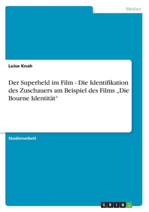Der Superheld im Film - Die Identifikation des Zuschauers am Beispiel des Films „Die Bourne Identität'