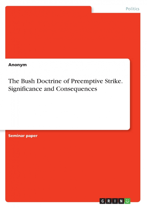 The Bush Doctrine of Preemptive Strike. Significance and Consequences