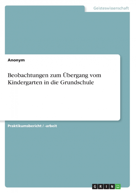 Beobachtungen zum Übergang vom Kindergarten in die Grundschule