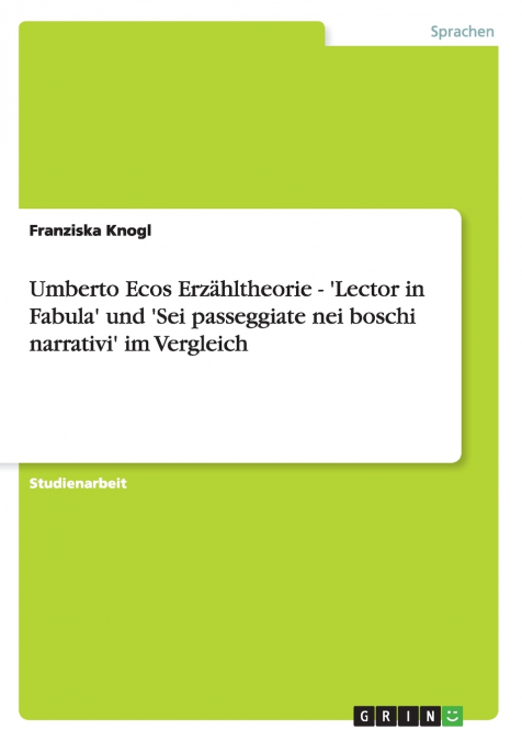 Umberto Ecos Erzähltheorie - ’Lector in Fabula’ und ’Sei passeggiate nei boschi narrativi’ im Vergleich
