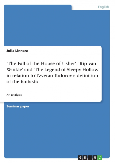 ’The Fall of the House of Usher’, ’Rip van Winkle’ and ’The Legend of Sleepy Hollow’ in relation to Tzvetan Todorov’s definition of the fantastic
