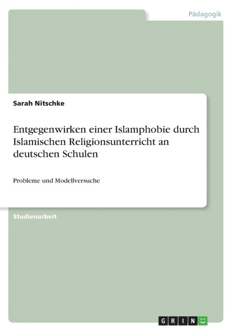 Entgegenwirken einer Islamphobie durch Islamischen Religionsunterricht an deutschen Schulen