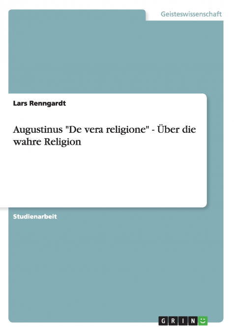Augustinus 'De vera religione' -  Über die wahre Religion