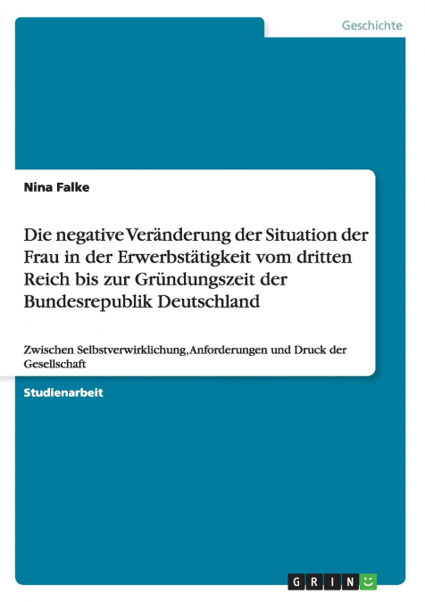 Die negative Veränderung der Situation der Frau in der Erwerbstätigkeit vom dritten Reich bis zur Gründungszeit der Bundesrepublik Deutschland