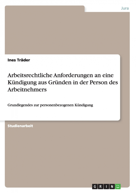 Arbeitsrechtliche Anforderungen an eine Kündigung aus Gründen in der Person des Arbeitnehmers