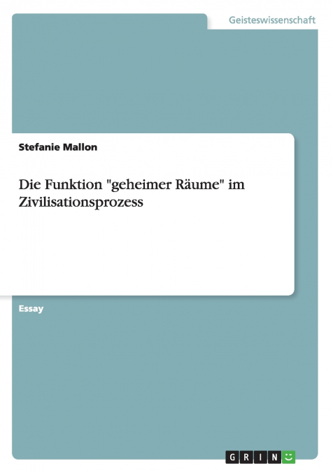 Die Funktion 'geheimer Räume' im Zivilisationsprozess