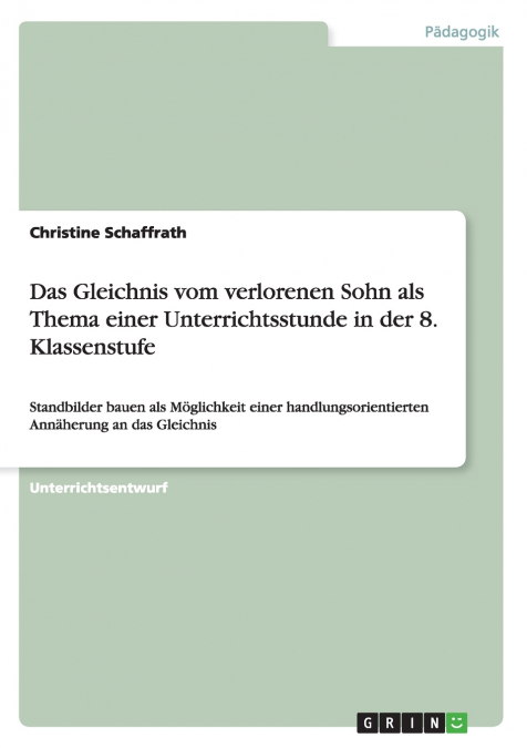 Das Gleichnis vom verlorenen Sohn als Thema einer Unterrichtsstunde in der 8. Klassenstufe